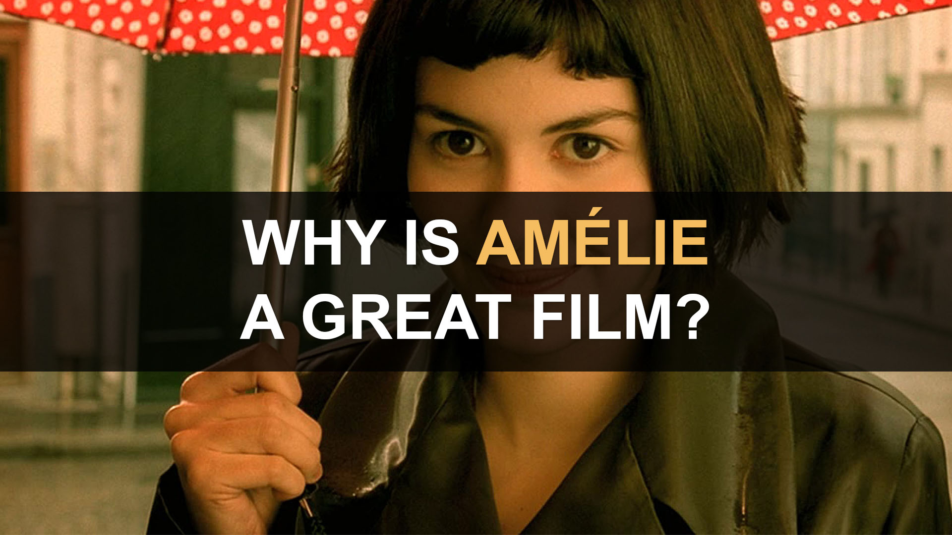 Why is Amélie a Great Film?